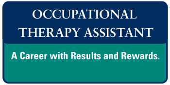 Occupational Therapy Assistant - A Career with Results and Rewards.